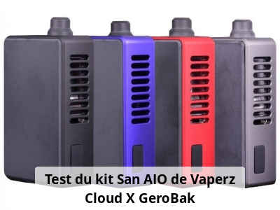 Test du kit San AIO de Vaperz Cloud X GeroBak