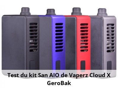 Test du kit San AIO de Vaperz Cloud X GeroBak