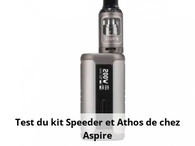 Test du kit Speeder et Athos de chez Aspire