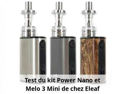 Test du kit Power Nano et Melo 3 Mini de chez Eleaf