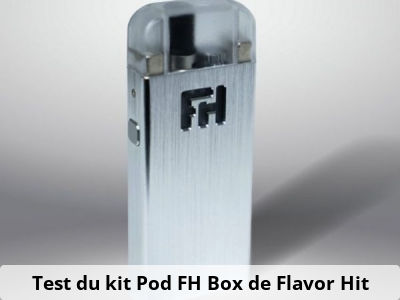 Test du kit Pod FH Box de Flavor Hit