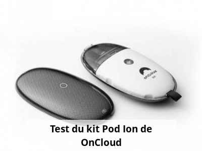 Test du kit Pod Ion de OnCloud