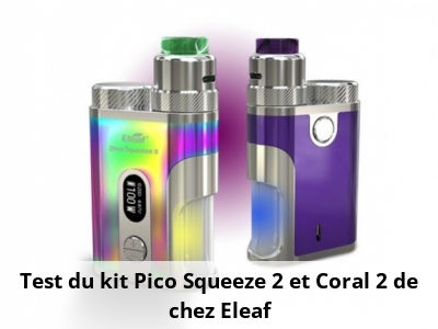 Test du kit Pico Squeeze 2 et Coral 2 de chez Eleaf