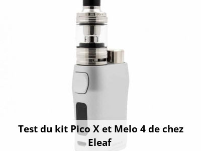 Test du kit Pico X et Melo 4 de chez Eleaf 