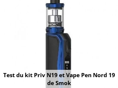 Test du kit Priv N19 et Vape Pen Nord 19 de Smok