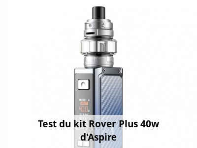 Test du kit Rover Plus 40w d'Aspire