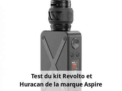 Test du kit Revolto et Huracan de la marque Aspire 