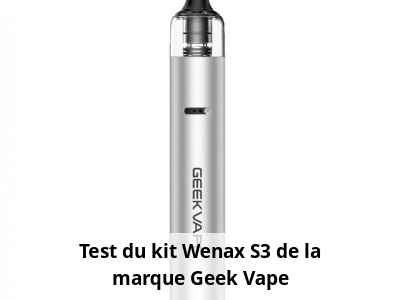 Test du kit Wenax S3 de la marque Geek Vape