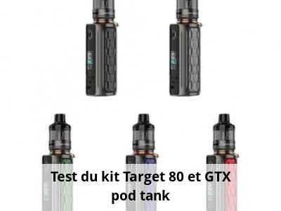 Test du kit Target 80 et GTX pod tank