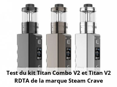 Test du kit Titan Combo V2 et Titan V2 RDTA de la marque Steam Crave