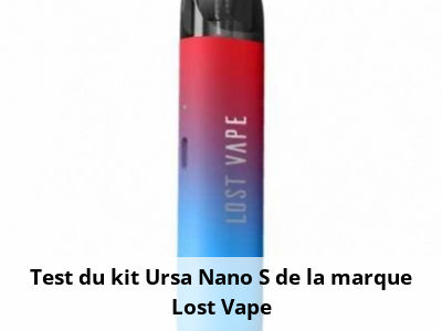 Test du kit Ursa Nano S de la marque Lost Vape
