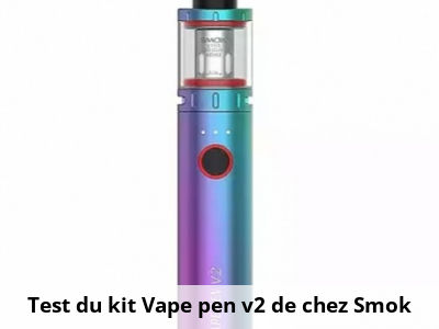 Test du kit Vape pen v2 de chez Smok