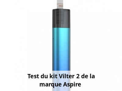 Test du kit Vilter 2 de la marque Aspire 