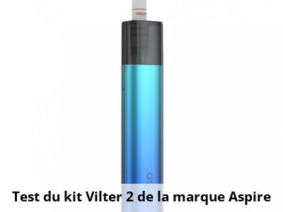 Test du kit Vilter 2 de la marque Aspire 