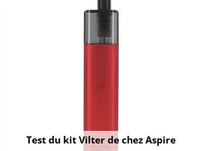 Test du kit Vilter de chez Aspire
