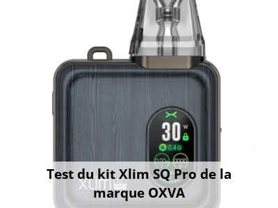 Test du kit Xlim SQ Pro de la marque OXVA