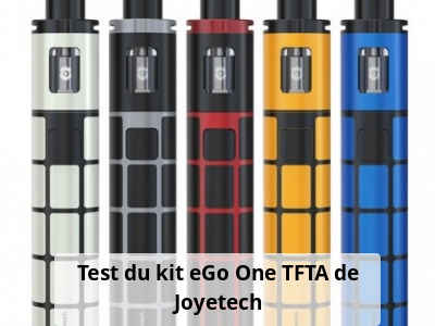 Test du kit eGo One TFTA de Joyetech
