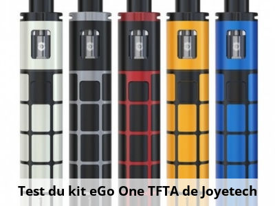 Test du kit eGo One TFTA de Joyetech