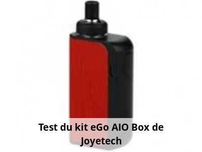 Test du kit eGo AIO Box de Joyetech