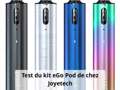 Test du kit eGo Pod de chez Joyetech