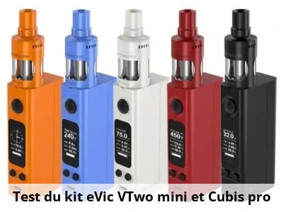 Test du kit eVic VTwo mini et Cubis pro