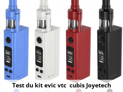 Test du kit evic vtc + cubis Joyetech