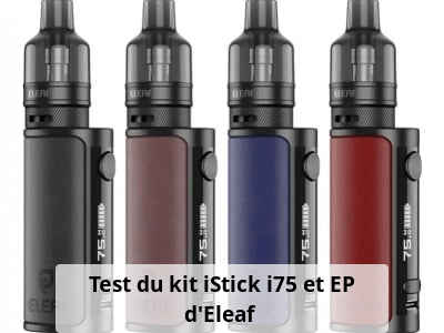 Test du kit iStick i75 et EP d’Eleaf 