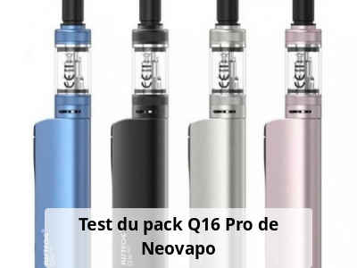 Test du pack Q16 Pro de Neovapo