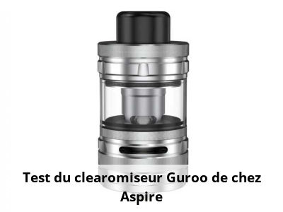 Test du clearomiseur Guroo de chez Aspire