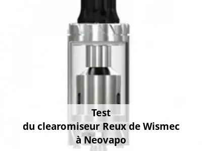Test du clearomiseur Reux de Wismec à Neovapo