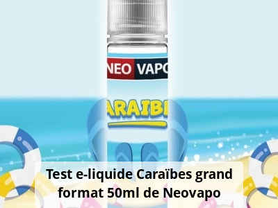 Test e-liquide Caraïbes grand format 50ml de Neovapo