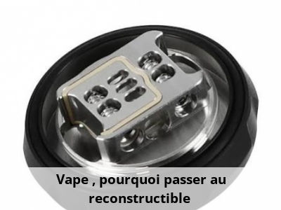 Vape : pourquoi passer au reconstructible ?