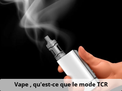 Vape : qu’est-ce que le mode TCR ?