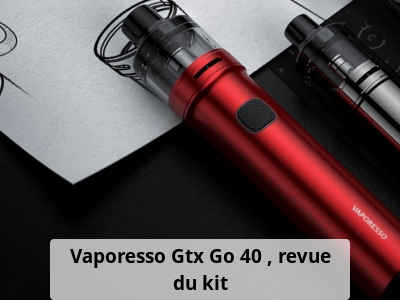 Vaporesso Gtx Go 40 : revue du kit