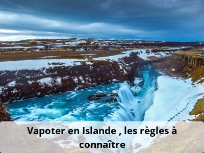 Vapoter en Islande : les règles à connaître