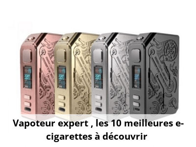 Vapoteur expert : les 10 meilleures e-cigarettes à découvrir 