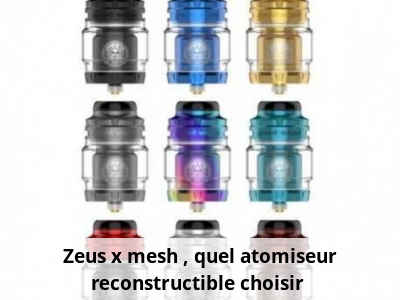 Zeus x mesh : quel atomiseur reconstructible choisir ?