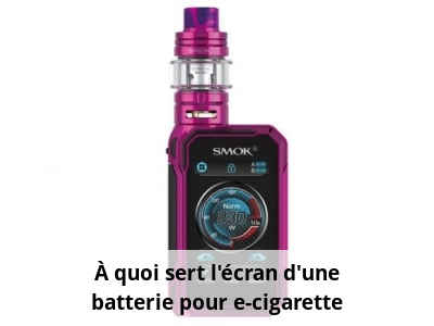 À quoi sert l'écran d'une batterie pour e-cigarette