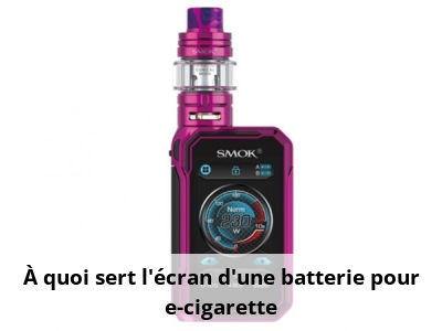 À quoi sert l'écran d'une batterie pour e-cigarette